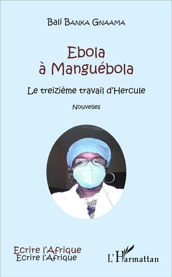 Couverture du livre « Ebola à Manguébola : Le treizième travail d'Hercule - Nouvelles » de Bali Banka Gnaama aux éditions L'harmattan