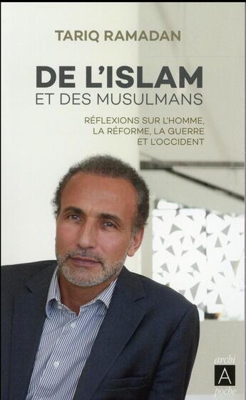 Couverture du livre « De l'islam et des musulmans ; réflexions sur l'homme, la réforme, la guerre et l'occident » de Tariq Ramadan aux éditions Archipoche