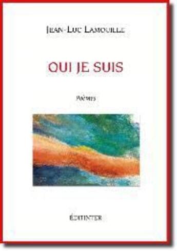 Couverture du livre « Qui je suis » de Jean-Luc Lamouille aux éditions Editinter