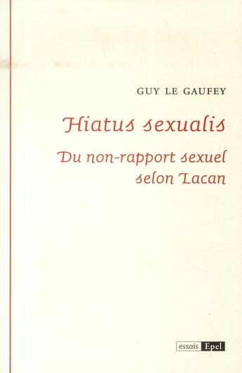 Couverture du livre « Hiatus sexualis ; du non-rapport sexuel selon Lacan » de Guy Le Gaufey aux éditions Epel