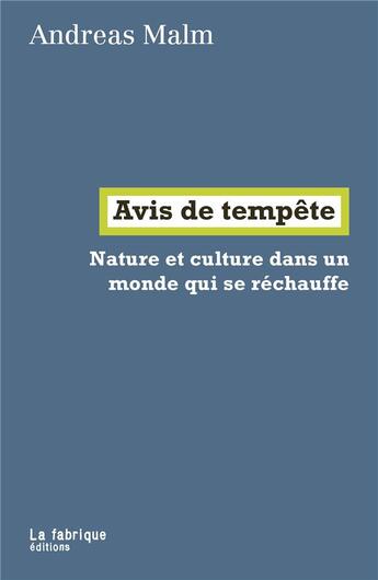 Couverture du livre « Avis de tempête : nature et culture dans un monde qui se réchauffe » de Malm Andreas aux éditions Fabrique