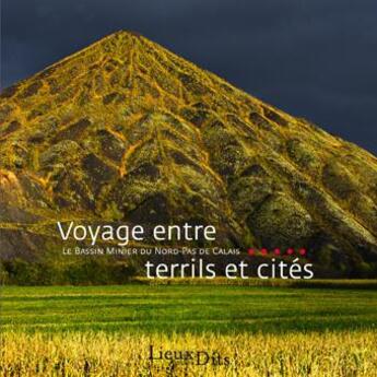 Couverture du livre « Voyage entre terrils et cités ; le bassin minier du Nord-Pas de Calais » de  aux éditions Lieux Dits