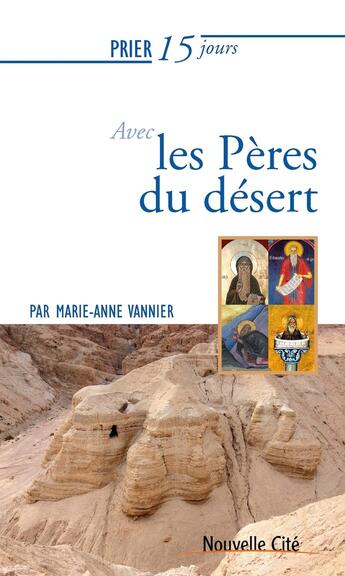 Couverture du livre « Prier 15 jours avec... : les Pères du désert » de Marie-Anne Vannier aux éditions Nouvelle Cite