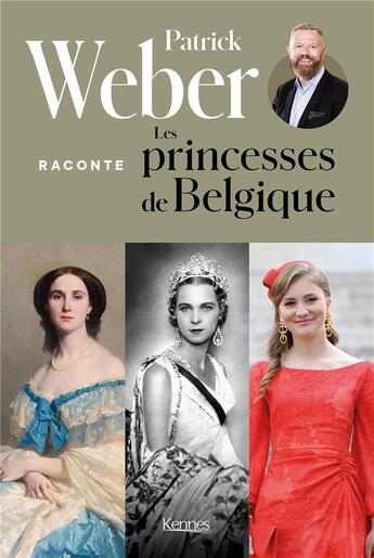 Couverture du livre « Patrick Weber raconte les princesses de Belgique » de Patrick Weber aux éditions Kennes Editions