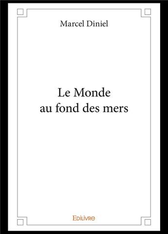 Couverture du livre « Le monde au fond des mers » de Diniel Marcel aux éditions Edilivre