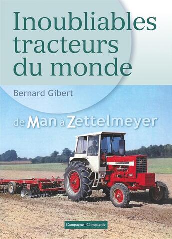 Couverture du livre « Inoubliables tracteurs du monde Tome 2 : de Man à Zettelmeyer » de Bernard Gibert aux éditions France Agricole