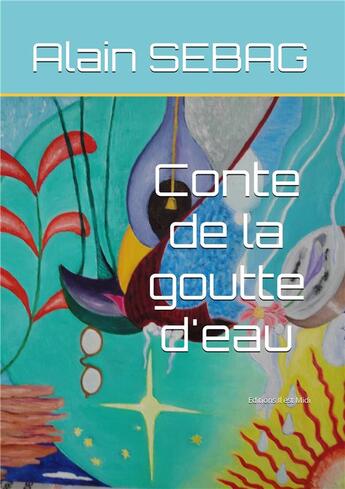 Couverture du livre « Conte de la goutte d'eau » de Alain Sebag aux éditions Il Est Midi