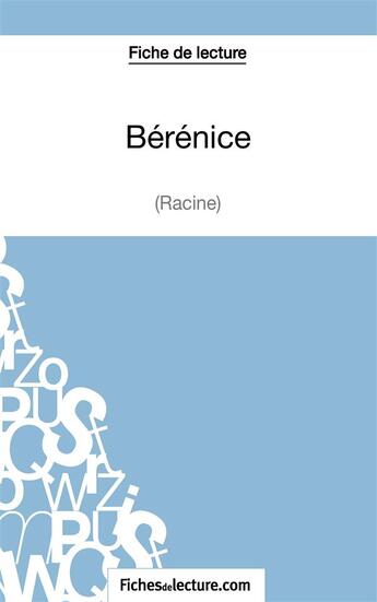 Couverture du livre « Bérénice de Racine : analyse complète de l'½uvre » de Sophie Lecomte aux éditions Fichesdelecture.com