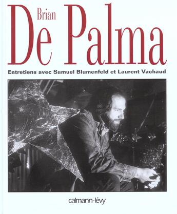 Couverture du livre « Brian De Palma ; Entretiens Avec Samuel Blumenfeld Et Laurent Vachaud » de Samuel Blumenfeld et Vachaud Laurent aux éditions Calmann-levy