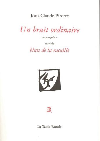 Couverture du livre « Un bruit ordinaire/blues de la racaille » de Jean-Claude Pirotte aux éditions Table Ronde