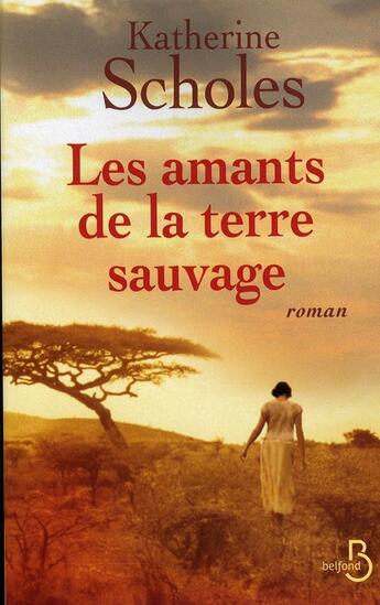 Couverture du livre « Les amants de la terre sauvage » de Katherine Scholes aux éditions Belfond