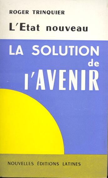 Couverture du livre « L'Etat nouveau ; la solution de l'avenir » de Roger Trinquier aux éditions Nel