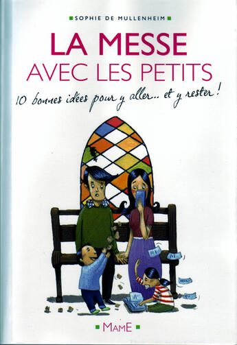 Couverture du livre « La messe avec les petits; 10 bonnes raisons pour y aller... et y rester » de Sophie De Mullenheim aux éditions Mame