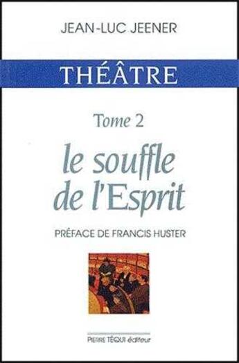 Couverture du livre « Théatre - Le souffle de l' Esprit » de Jean-Luc Jeener aux éditions Tequi