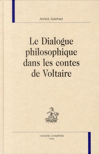 Couverture du livre « Le dialogue philosophique dans les contes de Voltaire » de Annick Azerhad aux éditions Honore Champion