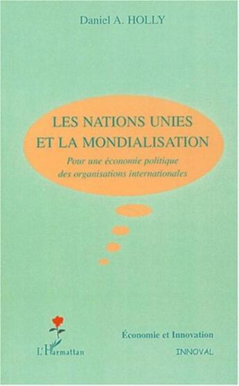 Couverture du livre « Les Nations Unies et la mondialisation ; pour une économie politique des organisations internationales » de Daniel A. Holly aux éditions L'harmattan