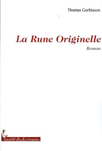 Couverture du livre « La rune originelle » de Thomas Gorbiason aux éditions Societe Des Ecrivains