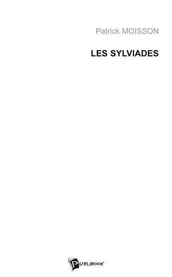 Couverture du livre « Les sylviades » de Patrick Moisson aux éditions Publibook