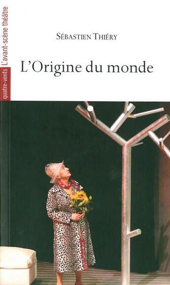 Couverture du livre « L'origine du monde » de Sebastien Thiery aux éditions Avant-scene Theatre