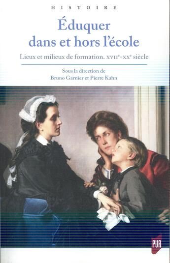 Couverture du livre « Éduquer dans et hors école ; lieux et milieux de formation, XVIIe - XXe siècles » de Pierre Kahn et Bruno Garnier et Collectif . aux éditions Pu De Rennes