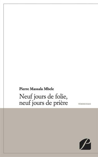 Couverture du livre « Neuf jours de folie, neuf jours de prière » de Pierre Massala Mbele aux éditions Editions Du Panthéon