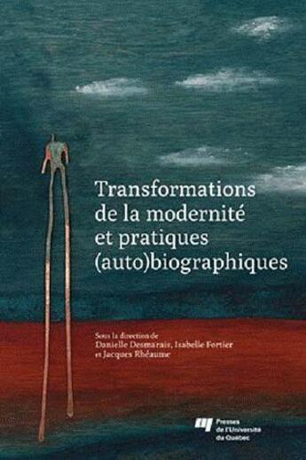 Couverture du livre « Transformations de la modernité et pratiques (auto)biographiques » de Danielle Desmarais et Isabelle Fortier et Jacques Rheaume aux éditions Pu De Quebec