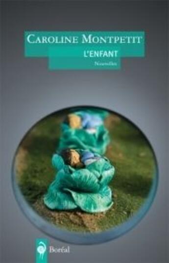 Couverture du livre « L'enfant » de Caroline Montpetit aux éditions Boreal