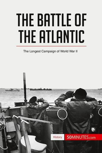 Couverture du livre « The battle of the Atlantic : the longest campaign of World War II » de  aux éditions 50minutes.com