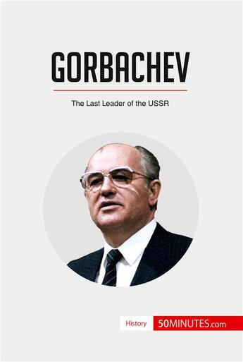 Couverture du livre « Gorbachev : the last leader of the USSR » de  aux éditions 50minutes.com