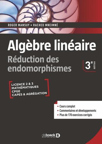 Couverture du livre « Algèbre linéaire : réduction des endomorphismes ; cours et exercices corrigés licence, prépas, CAPES et Agrégation » de Roger Mansuy et Rached Mneimne aux éditions De Boeck Superieur