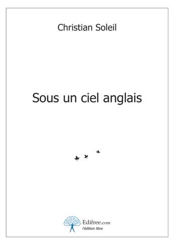 Couverture du livre « Sous un ciel anglais » de Christian Soleil aux éditions Edilivre-aparis