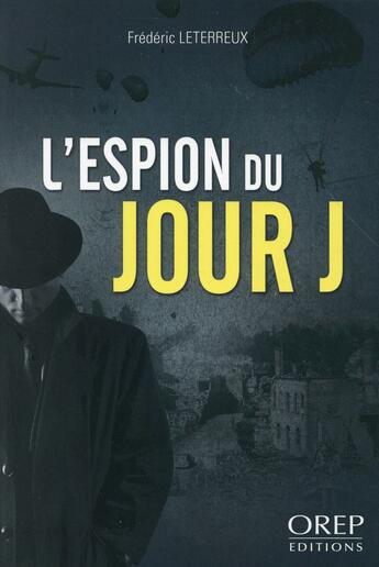 Couverture du livre « L'espion du jour J » de Frederic Leterreux aux éditions Orep