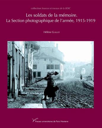 Couverture du livre « Les Soldats de la mémoire. La section photographique de l'armée, 1915-1919 » de Hélène Guillot aux éditions Pu De Paris Nanterre