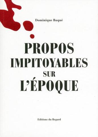 Couverture du livre « Propos impitoyables sur l'époque » de Dominique Baque aux éditions Le Regard