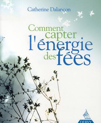 Couverture du livre « Comment capter l'énergie des fées » de Catherine Dalançon aux éditions Dervy