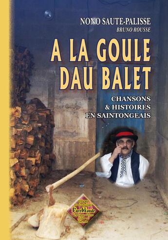 Couverture du livre « A la goule dau balet ; chansons et histoires en saintongeais » de Bruno Rousse aux éditions Editions Des Regionalismes