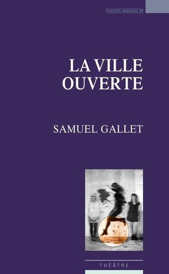 Couverture du livre « La ville ouverte » de Samuel Gallet aux éditions Espaces 34