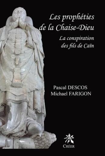 Couverture du livre « Les prophéties de la Chaise-Dieu ; la conspiration des fils de Caïn » de Pascal Descos et Michael Farigon aux éditions Creer