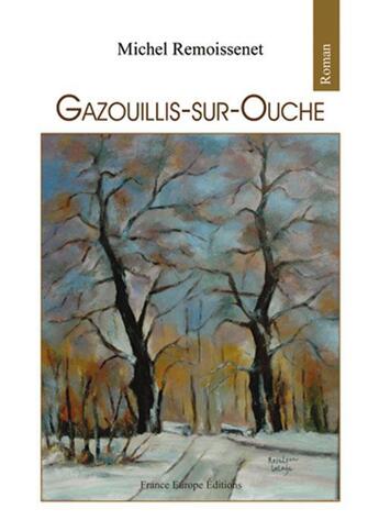 Couverture du livre « Gazouillis-sur-Ouche » de Michel Remoissenet aux éditions France Europe