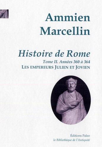 Couverture du livre « Histoire de Rome Tome 2 ; 360 à 364 : les empereurs Julien et Jovien » de Marcelin Ammien aux éditions Paleo