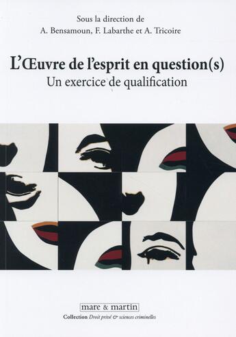 Couverture du livre « L'oeuvre de l'esprit en question (s) ; un exercice de qualification » de Agnes Tricoire et Francoise Labarthe et Alexandra Bensamoun aux éditions Mare & Martin