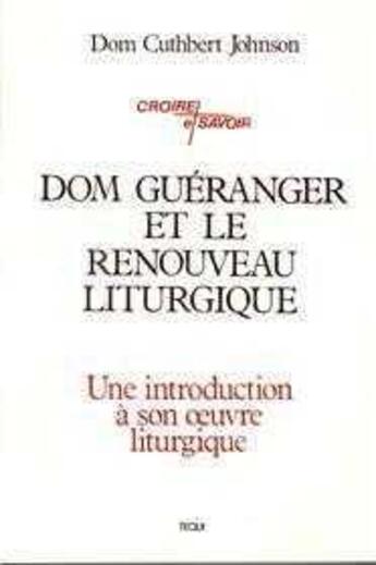 Couverture du livre « Dom Guéranger et le renouveau liturgique : Une introduction à son oeuvre liturgique » de Cuthbert Johnson aux éditions Tequi