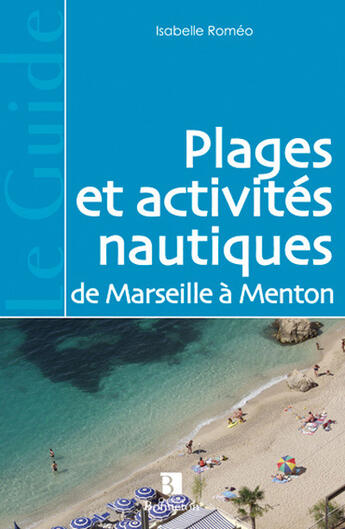 Couverture du livre « Plages et activités nautiques de Marseille à Menton » de Isabelle Romeo aux éditions Bonneton