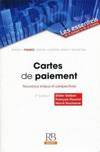 Couverture du livre « Cartes de paiement ; nouveaux enjeux et perspectives » de Didier Geiben et Francois Flouriot et Herve Duchame aux éditions Revue Banque