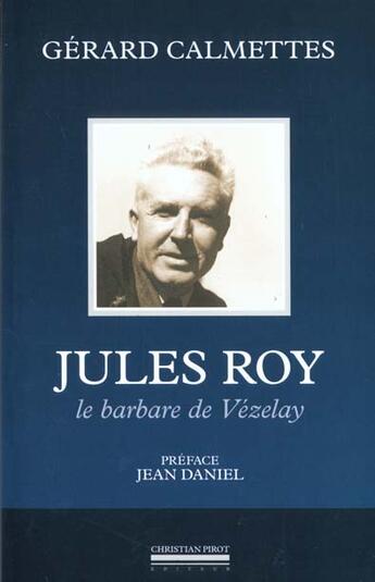 Couverture du livre « Jules roy - le barbare de vezelay » de Gerard Calmettes aux éditions La Simarre