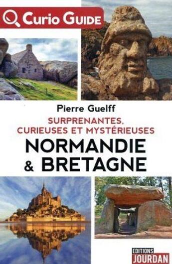 Couverture du livre « Curio - guide : surprenantes, curieuses et mysterieuses normandie & bretagne » de Pierre Guelff aux éditions Jourdan