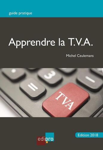 Couverture du livre « Apprendre la TVA (édition 2018) » de Michel Ceulemans aux éditions Edi Pro