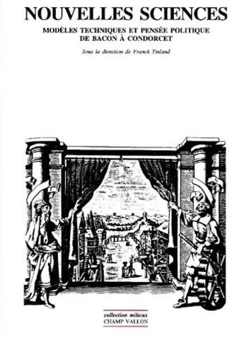 Couverture du livre « Nouvelles sciences ; modèles techniques et pensée politique de Bacon à Condorcet » de Franck Tinland aux éditions Champ Vallon