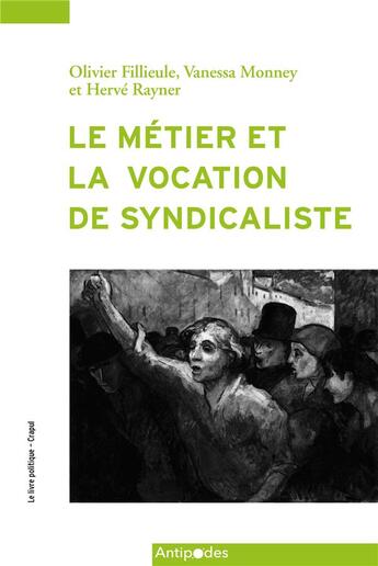 Couverture du livre « Le métier et la vocation de syndicaliste » de Herve Rayner et Olivier Fillieule et Vanessa Mpnney aux éditions Antipodes Suisse