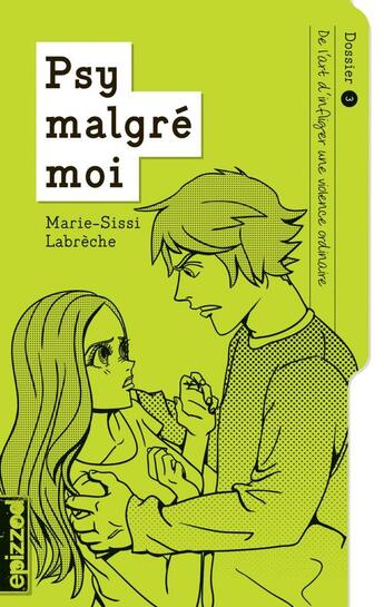 Couverture du livre « Psy malgré moi t.3 ; de l'art d'infliger une violence ordinaire » de Marie-Sissi Labreche aux éditions La Courte Echelle